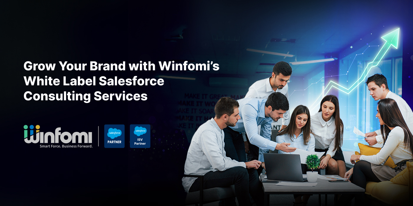 Grow Your Brand with Winfomi’s White Label Salesforce Consulting Services