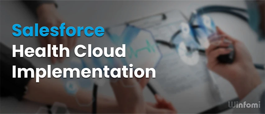 Salesforce Health Cloud implementation overview by Winfomi