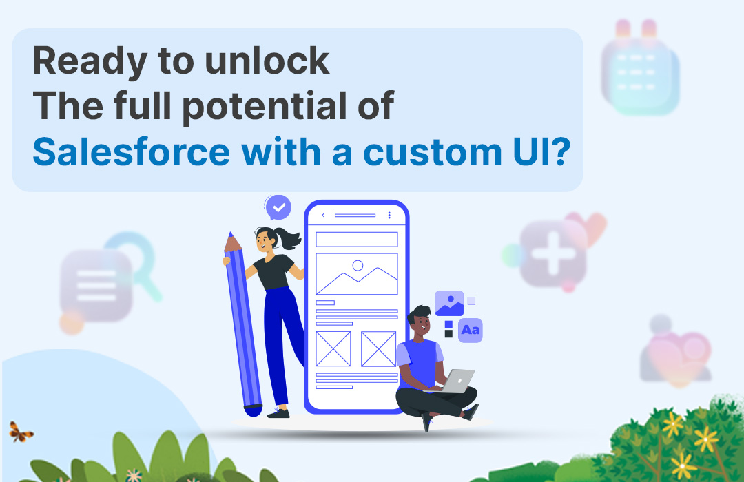 Ready to unlock the full potential of Salesforce with a custom UI?